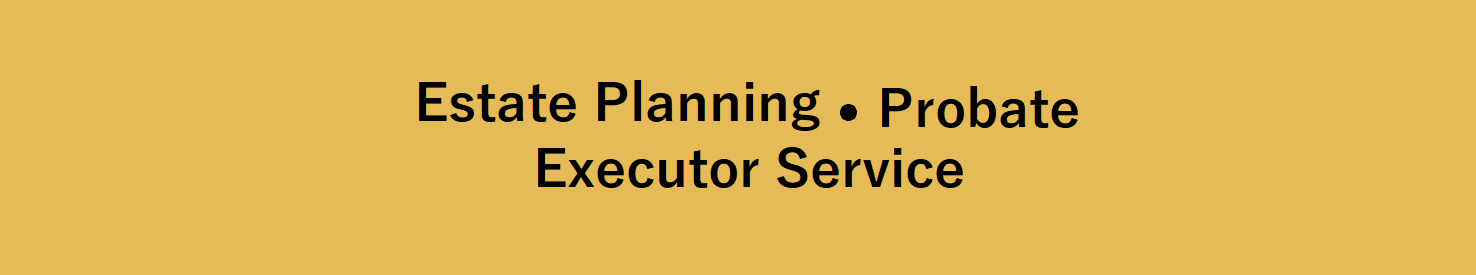 Estate Planning, Probate, Executor Services